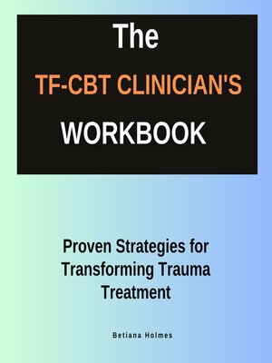 cover image of The TF-CBT Clinician's Workbook